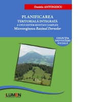 Planificarea teritoriala integrata a unui sistem montan complex. Microregiunea Bazinul Dornelor