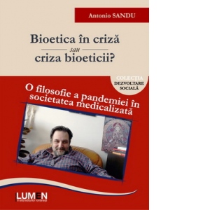 Bioetica in criza sau criza bioeticii? O filosofie a pandemiei in societatea medicalizata