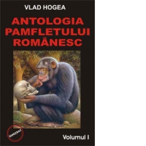Antologia pamfletului romanesc - vol. 1 si 2