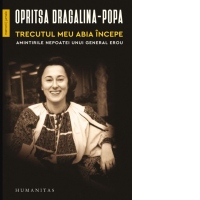 Trecutul meu abia incepe. Amintirile nepoatei unui general erou