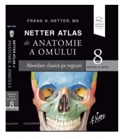 Netter Atlas de Anatomie a Omului. Editia a 8-a. Abordare clasica pe regiuni plus eBook si versiune digitala