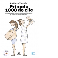 Primele 1000 de zile. Un ghid pentru parintii de azi despre sarcina, nastere si primele zile alaturi de bebelus