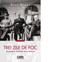 Trei zile de foc. Roosevelt si intalnirea de la Teheran