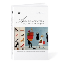 Arta de a cumpara putin mai mult. Shopomania sau psihologia instinctului de a cumpara