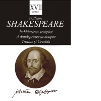 Opere XVII: Imblanzirea scorpiei. A douasprezecea noapte. Troilus si Cresida