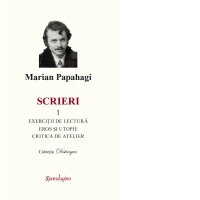 Scrieri 1: Exercitii de lectura. Eros si utopie. Critica de atelier