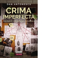 Crima imperfecta. Anchetele colonelului Antonescu