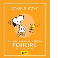 Peanuts. Ghiduri pentru viata. Ghidul Peanuts pentru fericire