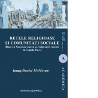 Retele religioase si comunitati locale. Biserica Neoprotestanta si emigrantii romani in Statele Unite