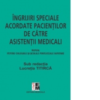 Ingrijiri speciale acordate pacientilor de asistenti medicali. Manual pentru colegiile si scolile postliceale sanitare