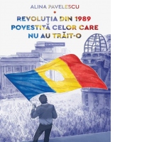 Revolutia din 1989 povestita celor care nu au trait-o. O introducere