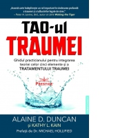 TAO-ul Traumei. Ghidul practicianului pentru integrarea teoriei celor cinci elemente si a Tratamentului Traumei