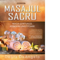 Masajul sacru. Magia si ritualul atingerii linistitoare