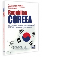 Republica Coreea. Incursiune intr-o lume fascinanta (istorie, diplomatie si cultura)