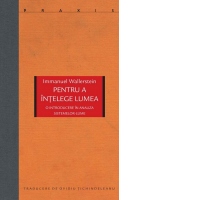 Pentru a intelege lumea. O introducere in analiza sistemelor-lume