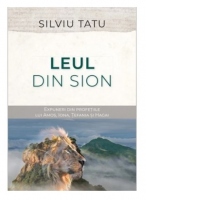 Leul din Sion. Expuneri din profetiile lui Amos, Iona, Tefania si Hagai