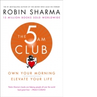 The 5 AM Club : Own Your Morning. Elevate Your Life.