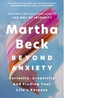 Beyond Anxiety : Curiosity, Creativity and Finding Your Life's Purpose