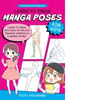 Learn to Draw Manga Poses for Kids : Learn to draw with easy-to-follow drawing lessons in a manga story! Volume 2