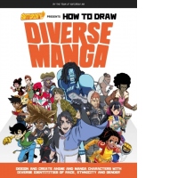 Saturday AM Presents How to Draw Diverse Manga : Design and Create Anime and Manga Characters with Diverse Identities of Race, Ethnicity, and Gender
