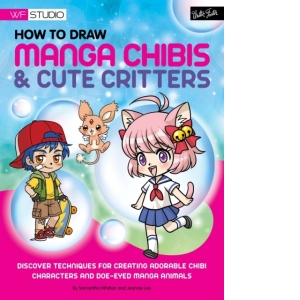 How to Draw Manga Chibis & Cute Critters : Discover techniques for creating adorable chibi characters and doe-eyed manga animals