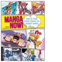 Manga Now! : How to Draw Action Figures for Graphic Novels