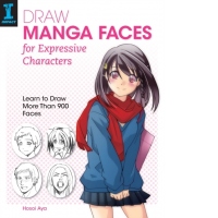 Draw Manga Faces for Expressive Characters : Learn to Draw More Than 900 Faces