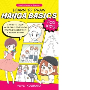 Learn to Draw Manga Basics for Kids : Learn to draw with easy-to-follow drawing lessons in a manga story! Volume 1