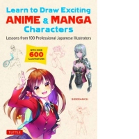 Learn to Draw Exciting Anime & Manga Characters : Lessons from 100 Professional Japanese Illustrators