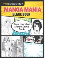 Manga Mania Blank Book : Draw Your Own Manga Comic Book!