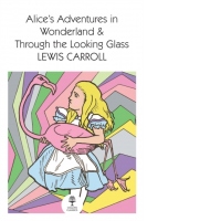 Alice’s Adventures in Wonderland and Through the Looking Glass