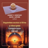 Singularitatea secolului al XXI-lea si viitorul global. O perspectiva asupra Marii Istorii (volumul II)