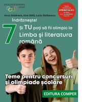 Indrazneste! Si tu poti sa fii olimpic la Limba si literatura romana. Teme pentru concursuri si olimpiade scolare. Clasa a VII-a