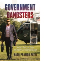 Government Gangsters : The Deep State, the Truth, and the Battle for Our Democracy