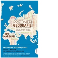 Prizonierii geografiei. Zece harti care iti spun tot ce trebuie sa stii despre politica globala