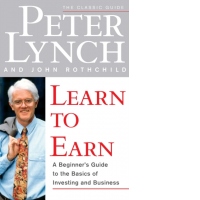 Learn to Earn : A Beginner's Guide to the Basics of Investing and Business