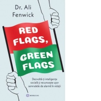 Red Flags, Green Flags. Dezvolta-ti inteligenta sociala si recunoaste usor semnalele de alarma in relatii