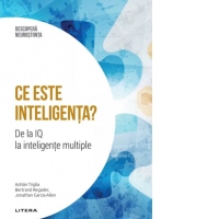 Descopera Neurostiinta. Volumul 16: Ce este inteligenta? De la IQ la inteligente multiple