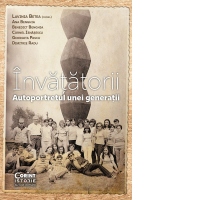 Invatatorii. Autoportretul unei generatii