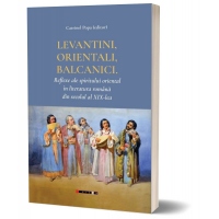 Levantini, orientali, balcanici. Reflexe ale spiritului oriental in literatura romana din secolul al XIX-lea