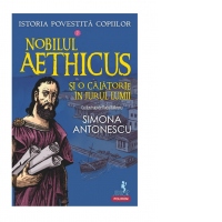 Istoria povestita copiilor. Volumul 2: Nobilul Aethicus si o calatorie in jurul lumii