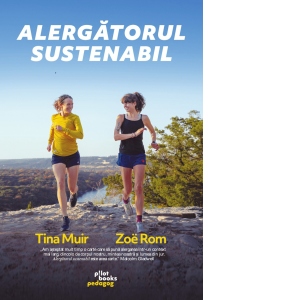 Alergatorul sustenabil. Un ghid de alergare pentru viata, comunitate si planeta