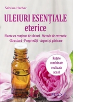 Uleiuri esentiale eterice. Plante cu continut de uleiuri. Metode de extractie. Structura. Proprietati. Aspect si pastrare