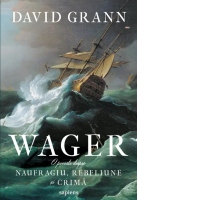 Wager. O poveste despre naufragiu, rebeliune si crima