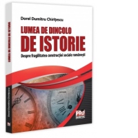 Lumea de dincolo de istorie. Despre fragilitatea constructiei sociale romanesti