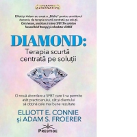 Diamond: Terapia scurta centrata pe solutii. O noua abordare a SFBT care va permite atat practicianului, cat si clientului sa obtina cele mai bune rezultate