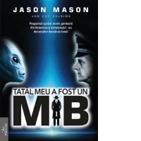 Tatal meu a fost un MIB. Volumul 1: Programul spatial secret, germanii din Antartica si extraterestri - un denuntator dezvaluie totul!