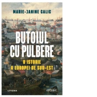 Butoiul cu pulbere. O istorie a Europei de Sud-Est