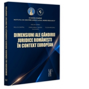 Dimensiuni ale gandirii juridice romanesti in context european