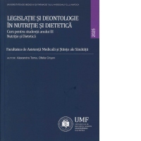 Legislatie si deontologie in nutritie si dietetica. Curs pentru studentii anului III. Nutritie si dietetica
